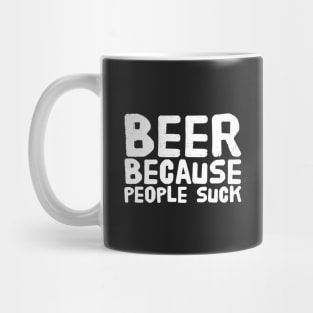 Beer because people suck Mug